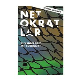 Fütürika Üçlemesi - 1 Netokratlar - Alexander Bard Jan Söderqvist