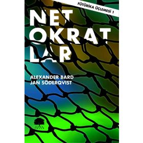 Fütürika Üçlemesi - 1 Netokratlar - Alexander Bard Jan Söderqvist
