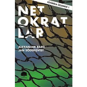 Fütürika Üçlemesi - 1 Netokratlar - Alexander Bard Jan Söderqvist