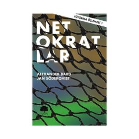 Fütürika Üçlemesi - 1 Netokratlar - Alexander Bard Jan Söderqvist