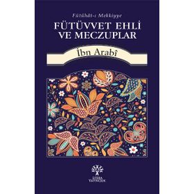 Fütüvvet Ehli ve Meczuplar - Muhyiddin İbni Arabi