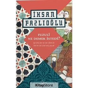 Fuzuli Ne Demek İstedi? - İhsan Fazlıoğlu