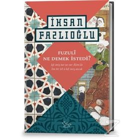 Fuzuli Ne Demek İstedi? - İhsan Fazlıoğlu