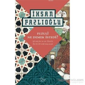 Fuzuli Ne Demek İstedi? - İhsan Fazlıoğlu