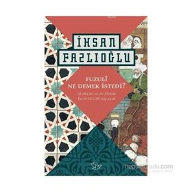 Fuzuli Ne Demek İstedi? - İhsan Fazlıoğlu
