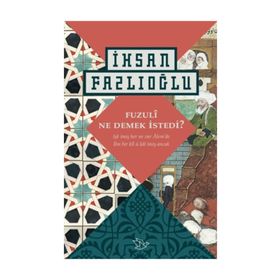 Fuzuli Ne Demek İstedi? - İhsan Fazlıoğlu
