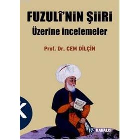 FUZULÎ'NIN ŞİİRİ ÜZERİNE İNCELEMELER - CEM DİLÇİN