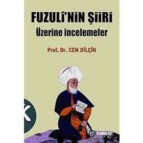 FUZULÎ'NIN ŞİİRİ ÜZERİNE İNCELEMELER - CEM DİLÇİN