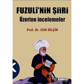 FUZULÎ'NIN ŞİİRİ ÜZERİNE İNCELEMELER - CEM DİLÇİN