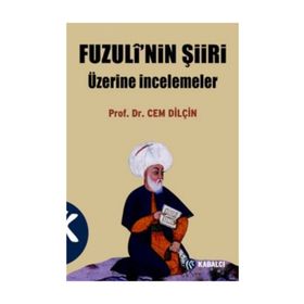 FUZULÎ'NIN ŞİİRİ ÜZERİNE İNCELEMELER - CEM DİLÇİN
