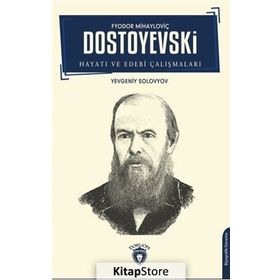 Fyodor Mihayloviç Dostoyevski - Hayatı Ve Edebi Çalışmaları