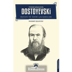 Fyodor Mihayloviç Dostoyevski - Hayatı Ve Edebi Çalışmaları