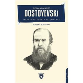 Fyodor Mihayloviç Dostoyevski - Hayatı Ve Edebi Çalışmaları