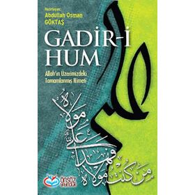 GADIR-I HUM ALLAH'IN ÜZERIMIZDEKI TAMAMLANMIŞ NIMETI - ABDULLAH OSMAN GÖKTAŞ