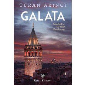 Galata: İstanbul'un 700 Yıllık Kara Kutusu - Turan Akıncı