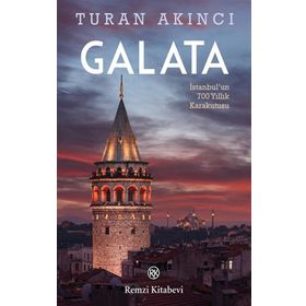 Galata: İstanbul'un 700 Yıllık Kara Kutusu - Turan Akıncı