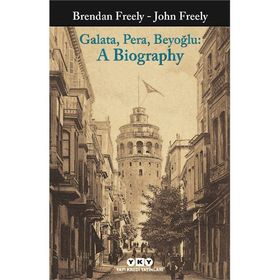 Galata Pera Beyoğlu A Biography - Brendan Freely John Fereely