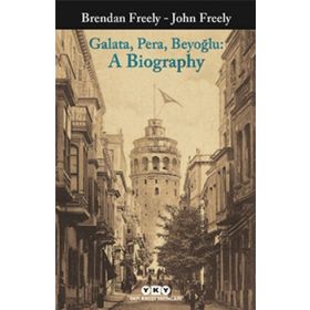 Galata Pera Beyoğlu A Biography - Brendan Freely John Fereely