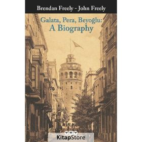 Galata Pera Beyoğlu A Biography - Brendan Freely John Fereely