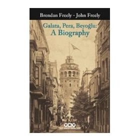Galata Pera Beyoğlu A Biography - Brendan Freely John Fereely