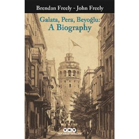 Galata Pera Beyoğlu A Biography - Brendan Freely John Fereely