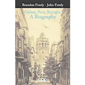 Galata Pera Beyoğlu A Biography - Brendan Freely John Fereely