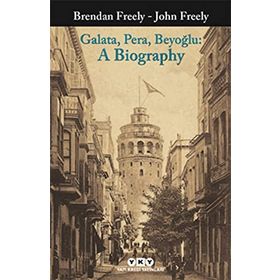 Galata Pera Beyoğlu A Biography - Brendan Freely John Fereely