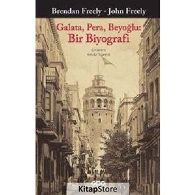 Galata, Pera, Beyoğlu Bir Biyografi - John Freely