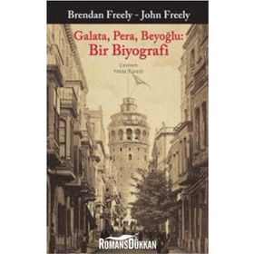 Galata, Pera, Beyoğlu Bir Biyografi - John Freely