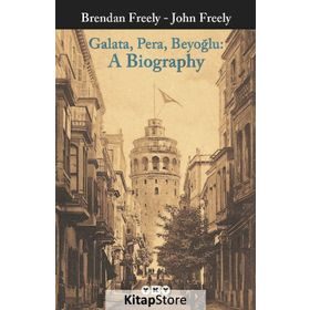 Galata, Pera, Beyoğlu Bir Biyografi - John Freely