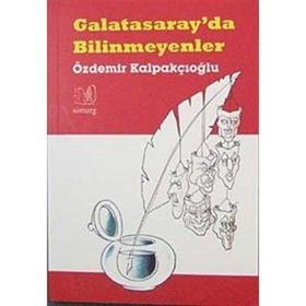 GALATASARAY'DA BILINMEYENLER - ÖZDEMİR KALPAKÇIOĞLU