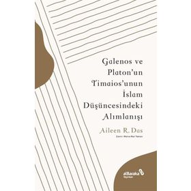 Galenos ve Platonun Timaiosunun İslam Düşüncesindeki Alımlanışı Albaraka Yayınları