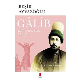 Galib - Kuğunun Son Şarkısı - Beşir Ayvazoğlu