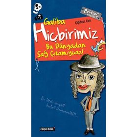 GALIBA HİÇBİRİMİZ BU DÜNYADAN SAĞ ÇIKAMIYCAZ! - ÇİĞDEM CAN