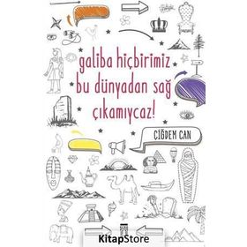 GALIBA HİÇBİRİMİZ BU DÜNYADAN SAĞ ÇIKAMIYCAZ! - ÇİĞDEM CAN