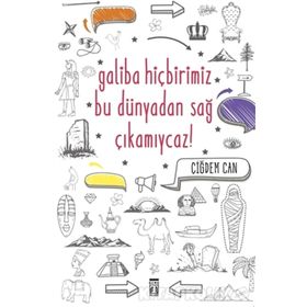 GALIBA HİÇBİRİMİZ BU DÜNYADAN SAĞ ÇIKAMIYCAZ! - ÇİĞDEM CAN
