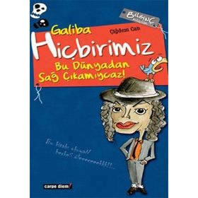 GALIBA HİÇBİRİMİZ BU DÜNYADAN SAĞ ÇIKAMIYCAZ! - ÇİĞDEM CAN