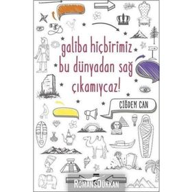GALIBA HİÇBİRİMİZ BU DÜNYADAN SAĞ ÇIKAMIYCAZ! - ÇİĞDEM CAN