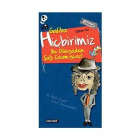 GALIBA HİÇBİRİMİZ BU DÜNYADAN SAĞ ÇIKAMIYCAZ! - ÇİĞDEM CAN