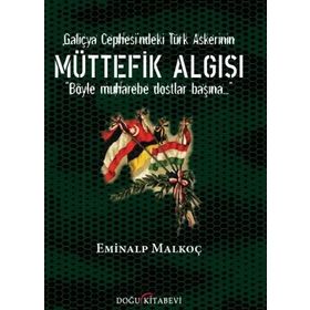 Galiçya Cephesi'ndeki Türk Askerinin Müttefik Algısı - Eminalp Malkoç
