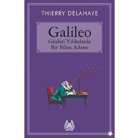Galileo - Gözleri Yıldızlarda Bir Bilim Adamı - Thierry Delahaye