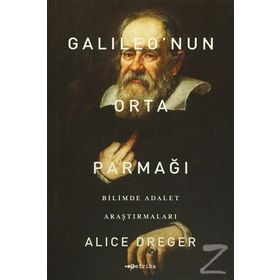Galileo’nun Orta Parmağı - Bilimde Adalet Araştırmaları - Alice Dreger