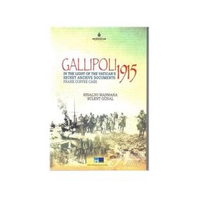 Gallipoli 1915 - In The Light of The Vatican’s Secret Archive Documents Frankk Coffee Case - Rinaldo Marmara Bülent Günal