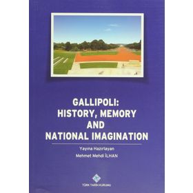 Gallipoli History, Memory and National Imagination - Mehmet Mehdi İlhan
