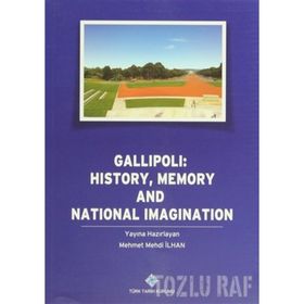 Gallipoli History, Memory and National Imagination - Mehmet Mehdi İlhan