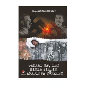 GAMALI HAÇ İLE KIZIL YILDIZ ARASINDA TÜRKLER - NEŞE SARISOY KARATAY