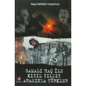 GAMALI HAÇ İLE KIZIL YILDIZ ARASINDA TÜRKLER - NEŞE SARISOY KARATAY