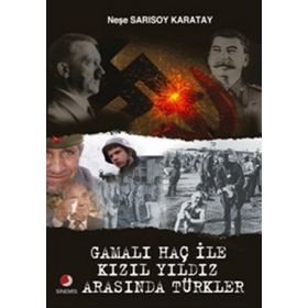 GAMALI HAÇ İLE KIZIL YILDIZ ARASINDA TÜRKLER - NEŞE SARISOY KARATAY