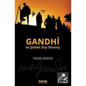 GANDHI VE ŞİDDET DIŞI DİRENİŞ MAHATMA GANDHI'NIN YAZILARINDAN SEÇMELER - THOMAS MERTON