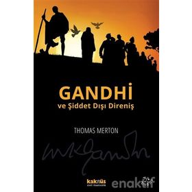 GANDHI VE ŞİDDET DIŞI DİRENİŞ MAHATMA GANDHI'NIN YAZILARINDAN SEÇMELER - THOMAS MERTON